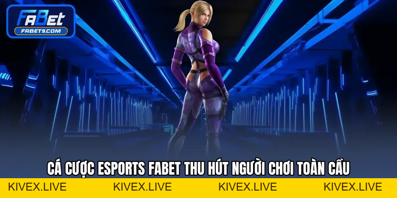 Cá Cược Esports FABET - Xu Hướng Đặt Cược Thể Thao Điện Tử - Kivex