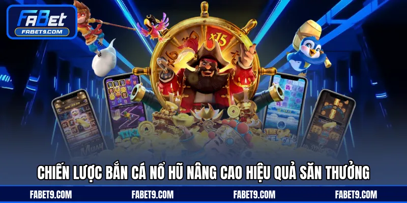 Bắn Cá Nổ Hũ - Kết Hợp Giải Trí Và Săn Jackpot Lớn - Kivex