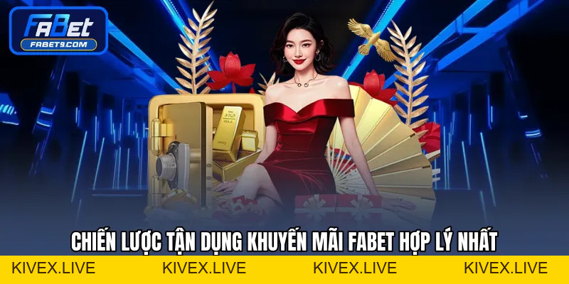 Khuyến Mãi FABET - Tổng Hợp Ưu Đãi Hấp Dẫn Dành Cho Bạn - Kivex