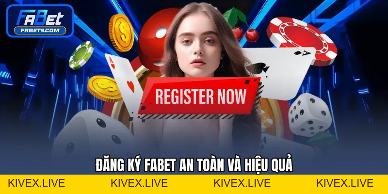 Đăng Ký FABET - Hướng Dẫn Tạo Tài Khoản Nhanh Chóng - Kivex