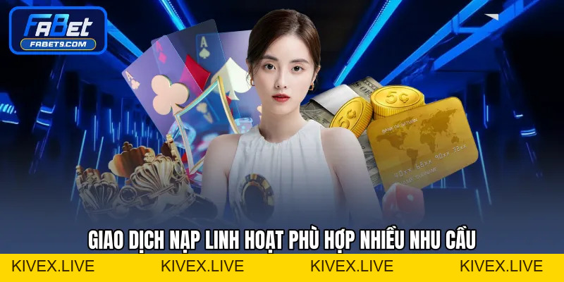 Nạp Tiền FABET - Hướng Dẫn Giao Dịch Nhanh Chóng An Toàn - Kivex