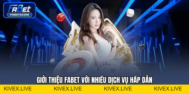 Giới Thiệu FABET - Nền Tảng Cá Cược Trực Tuyến Uy Tín - Kivex