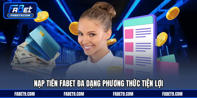 Nạp Tiền FABET - Hướng Dẫn Giao Dịch Nhanh Chóng An Toàn - Kivex