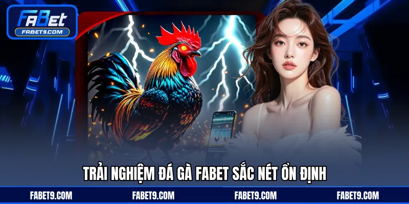 Đá Gà FABET - Trực Tiếp Thi Đấu Kịch Tính Với Tỷ Lệ Chuẩn - Kivex