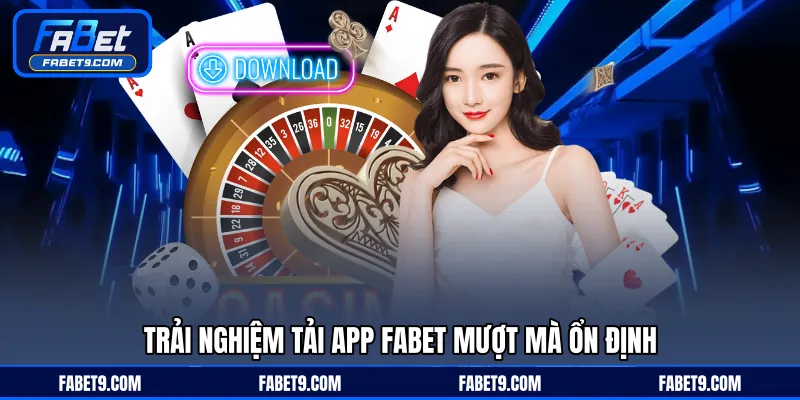Tải App FABET - Hướng Dẫn Cài Đặt Trên Mọi Thiết Bị - Kivex