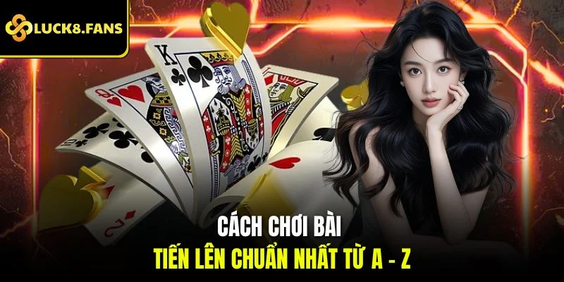 Cách Chơi Tiến Lên Và Những Chiến Thuật Giúp Bạn Thắng Lớn - Kivex