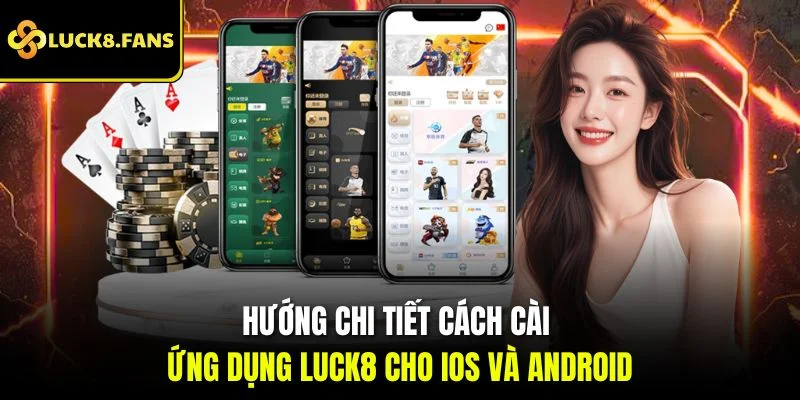 Hướng Dẫn Tải App Luck8 Nhanh Chóng Trên iOS và Android - Kivex