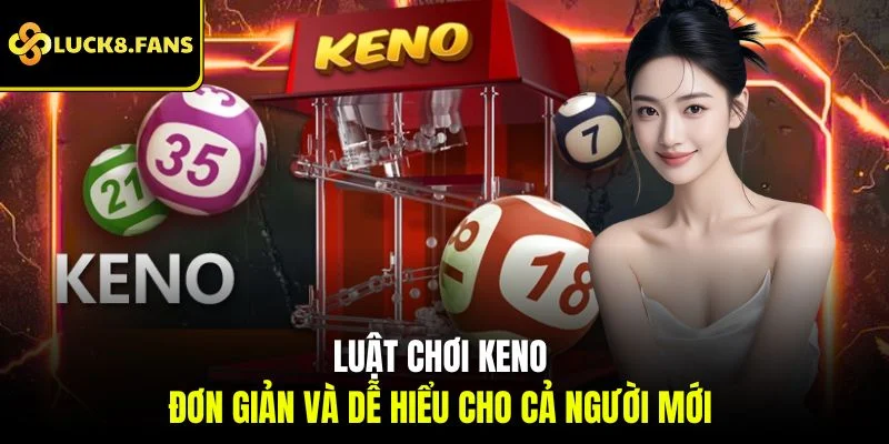 Chinh Phục Xổ Số Keno Với Những Chiến Thuật Hay Tại Luck8 - Kivex