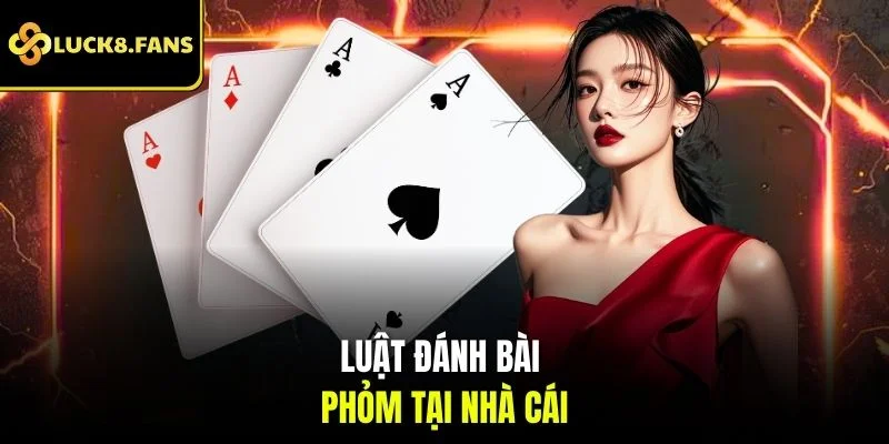 Học Chơi Bài Phỏm LUCK8 Dễ Dàng Cho Người Mới Bắt Đầu - Kivex