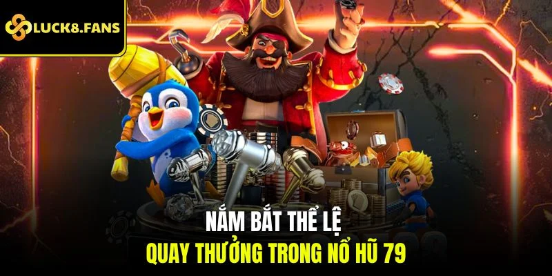 Game Nổ Hũ 79 Săn Jackpot Hấp Dẫn Và Thú Vị Tại Luck8 - Kivex