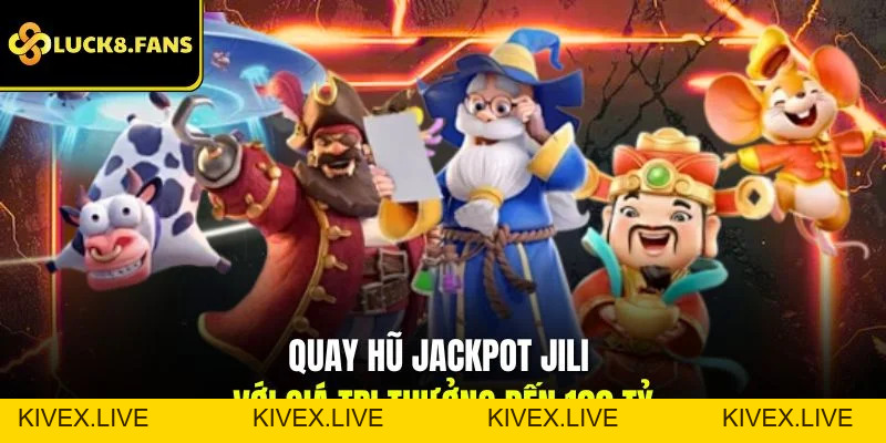 Tham Gia Quay Nổ Hũ LUCK8 Săn Thưởng Jackpot Cực Khủng - Kivex