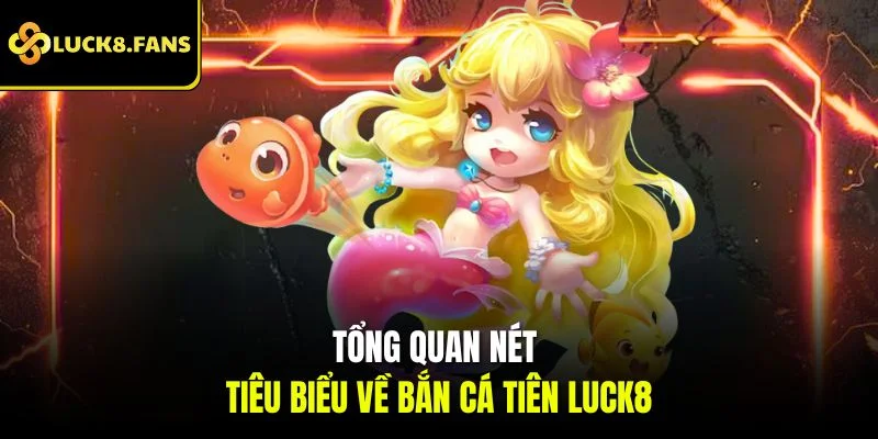 Bắn Cá Tiên Luck8 Siêu Đã Và Rinh Thưởng Khủng Tới 59.999K - Kivex