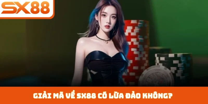 SX88 Có Lừa Đảo Không - Bằng Chứng Phá Tan Tin Đồn - Kivex