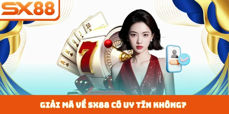SX88 Có Uy Tín Không - Giải Mã Yếu Tố Tạo Nên Tên Tuổi - Kivex