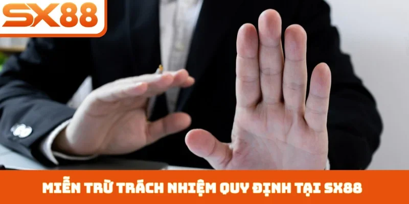 Miễn trừ trách nhiệm SX88 - Quy định bảo vệ đôi bên - Kivex
