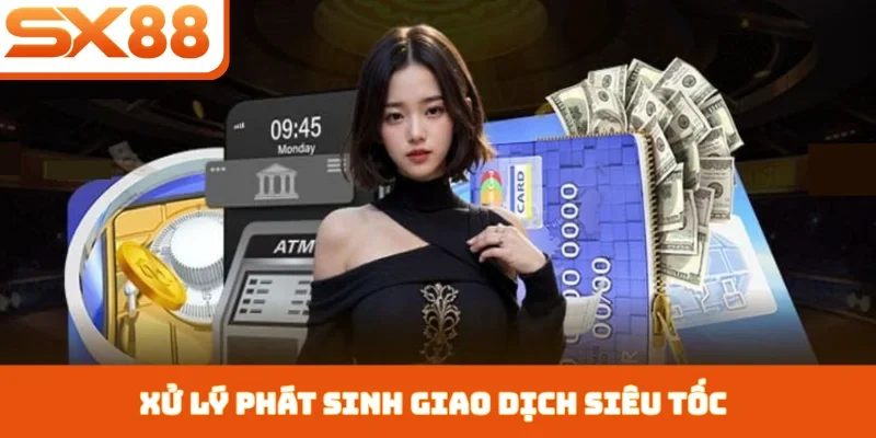 Rút tiền SX88 - Giao dịch siêu tốc, an toàn tuyệt đối - Kivex