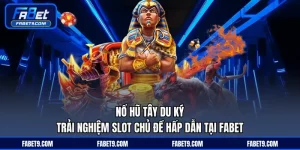 Nổ Hũ FABET - Trò Chơi Slot Đổi Thưởng Với Tỷ Lệ Trúng Cao - Kivex