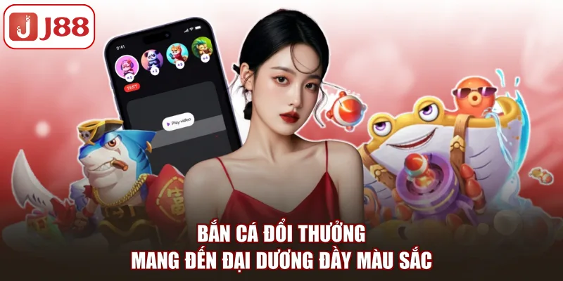 Bắn Cá Đổi Thưởng: Tựa Game Săn Kho Báu Hấp Dẫn Tại J88 - Kivex