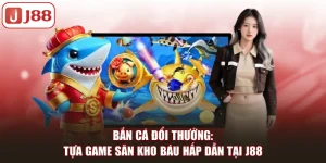Bắn Cá J88 Đổi Thưởng Với Hàng Loạt Tựa Game Hấp Dẫn - Kivex