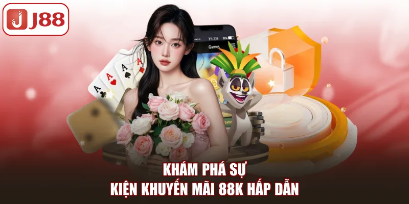 Khuyến Mãi 88K: Đặc Quyền Hấp Dẫn Tặng Tân Thủ J88 - Kivex