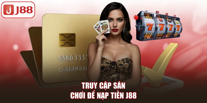 Nạp Tiền J88 Nhanh, An Toàn Và Chính Xác Cho Hội Viên - Kivex